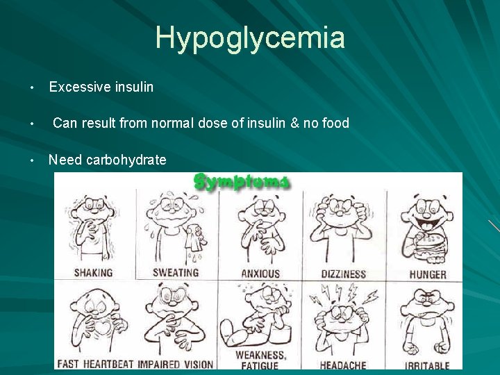 Hypoglycemia • Excessive insulin • Can result from normal dose of insulin & no