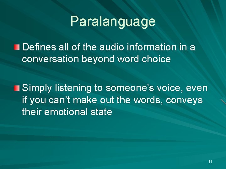 Paralanguage Defines all of the audio information in a conversation beyond word choice Simply