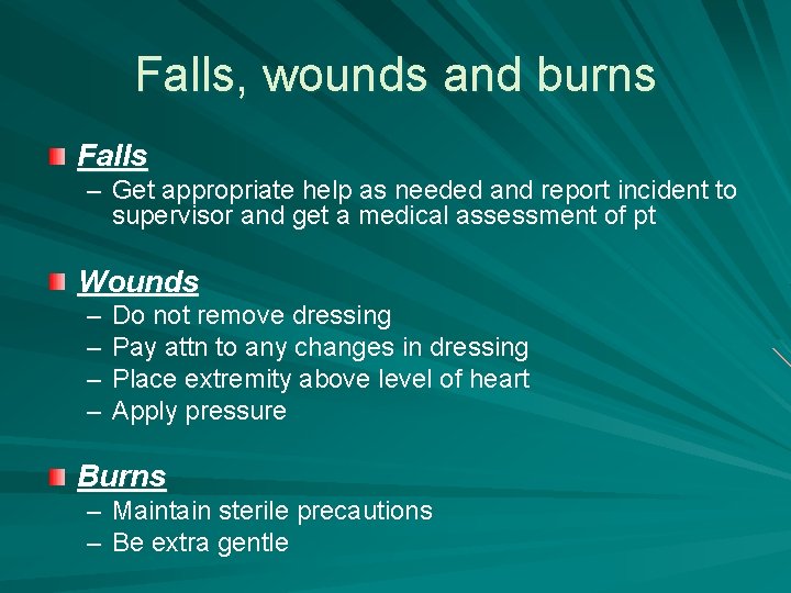 Falls, wounds and burns Falls – Get appropriate help as needed and report incident