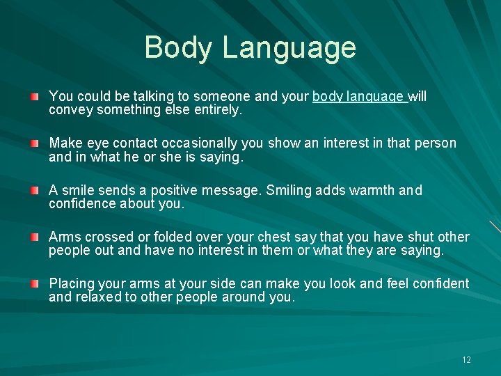 Body Language You could be talking to someone and your body language will convey