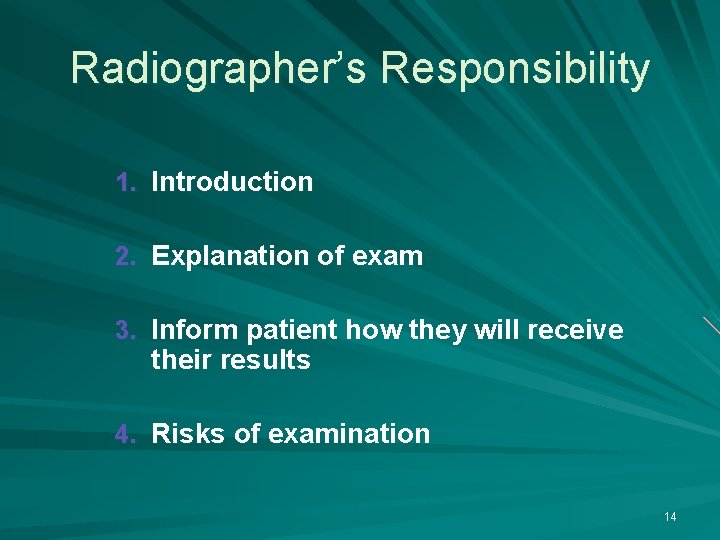 Radiographer’s Responsibility 1. Introduction 2. Explanation of exam 3. Inform patient how they will