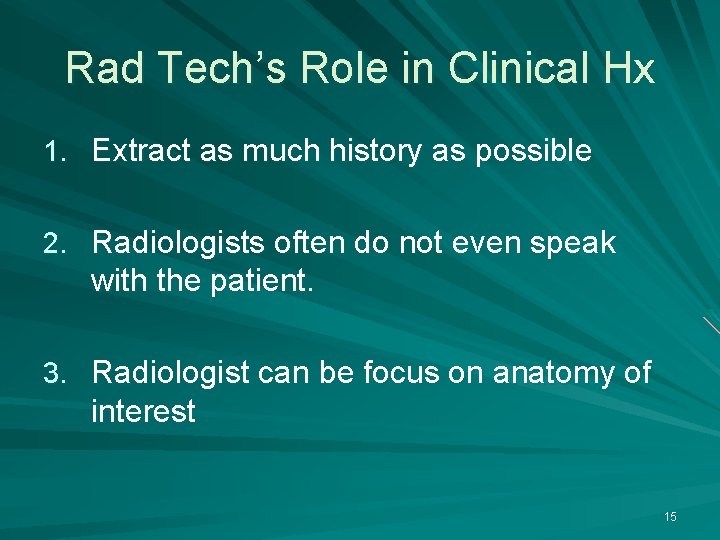 Rad Tech’s Role in Clinical Hx 1. Extract as much history as possible 2.