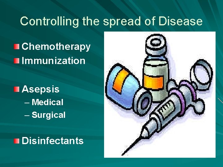 Controlling the spread of Disease Chemotherapy Immunization Asepsis – Medical – Surgical Disinfectants 