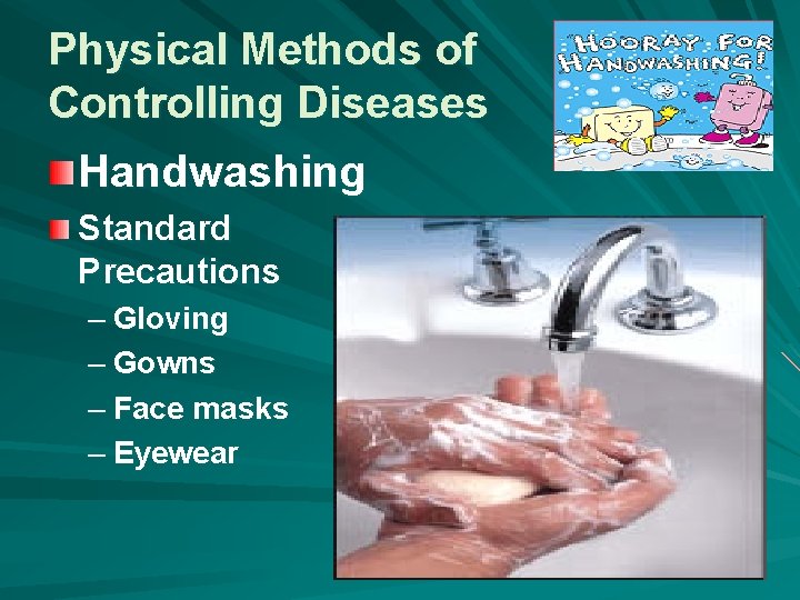 Physical Methods of Controlling Diseases Handwashing Standard Precautions – Gloving – Gowns – Face