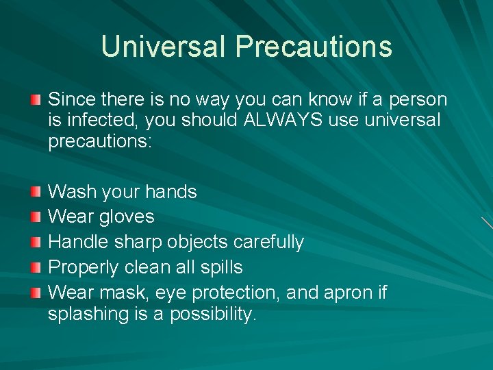 Universal Precautions Since there is no way you can know if a person is