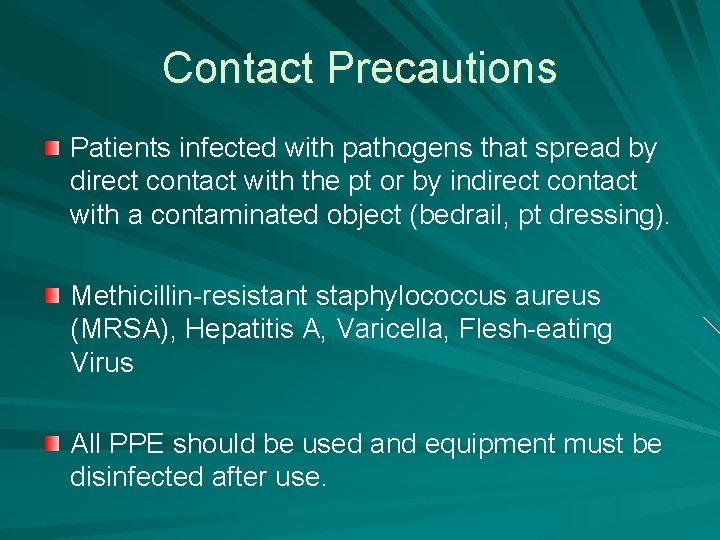 Contact Precautions Patients infected with pathogens that spread by direct contact with the pt