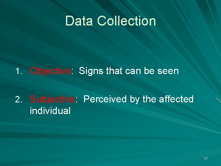 Data Collection 1. Objective: Signs that can be seen 2. Subjective: Perceived by the