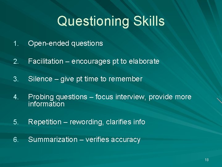 Questioning Skills 1. Open-ended questions 2. Facilitation – encourages pt to elaborate 3. Silence