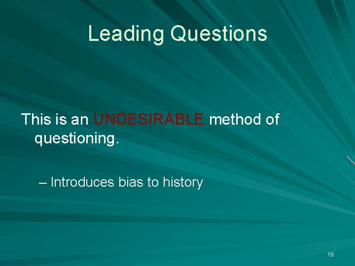 Leading Questions This is an UNDESIRABLE method of questioning. – Introduces bias to history