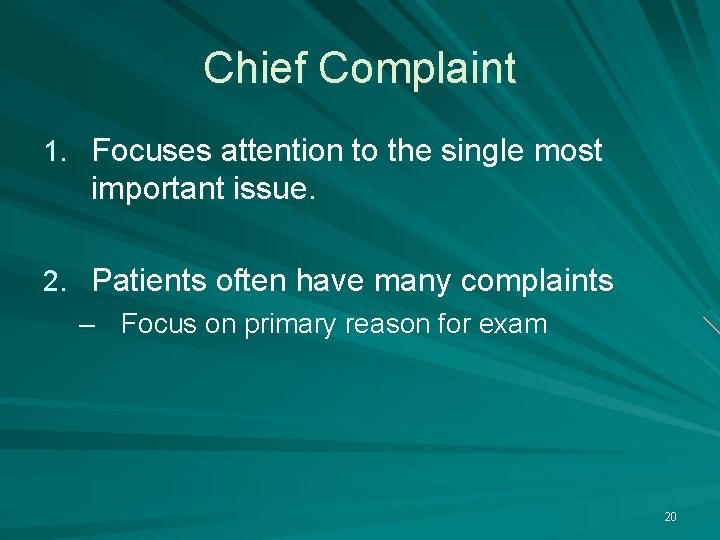 Chief Complaint 1. Focuses attention to the single most important issue. 2. Patients often