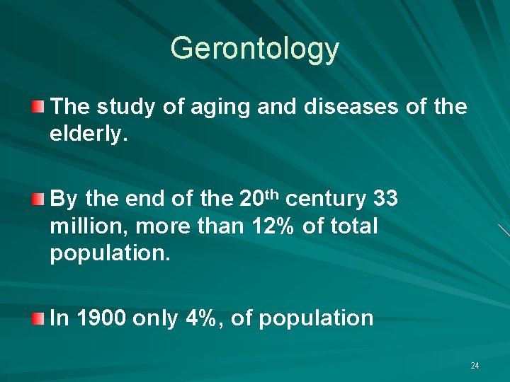 Gerontology The study of aging and diseases of the elderly. By the end of