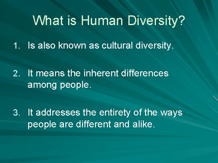 What is Human Diversity? 1. Is also known as cultural diversity. 2. It means