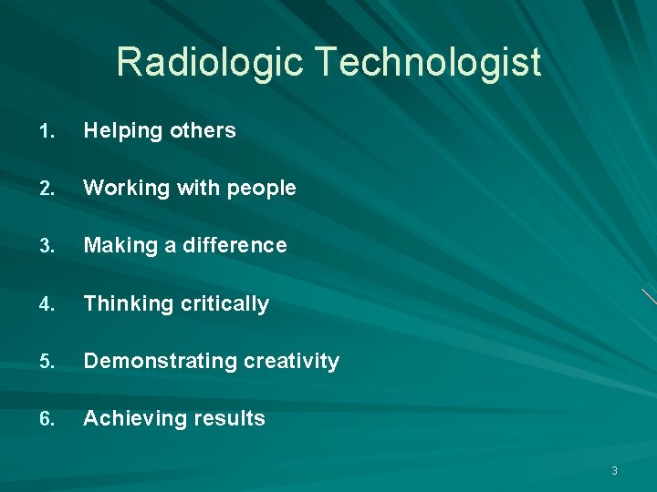 Radiologic Technologist 1. Helping others 2. Working with people 3. Making a difference 4.