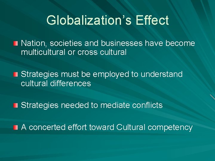 Globalization’s Effect Nation, societies and businesses have become multicultural or cross cultural Strategies must