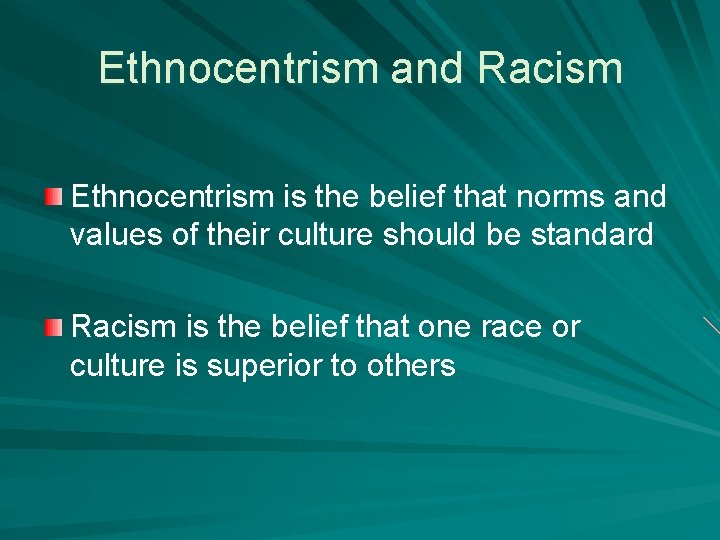 Ethnocentrism and Racism Ethnocentrism is the belief that norms and values of their culture