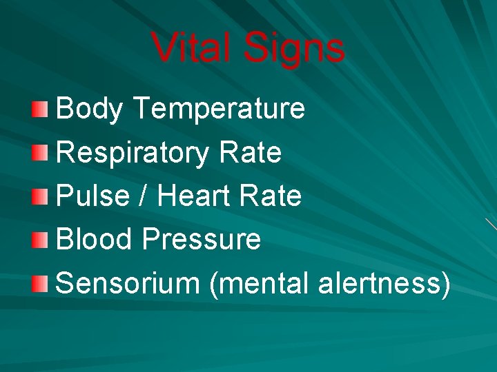 Vital Signs Body Temperature Respiratory Rate Pulse / Heart Rate Blood Pressure Sensorium (mental