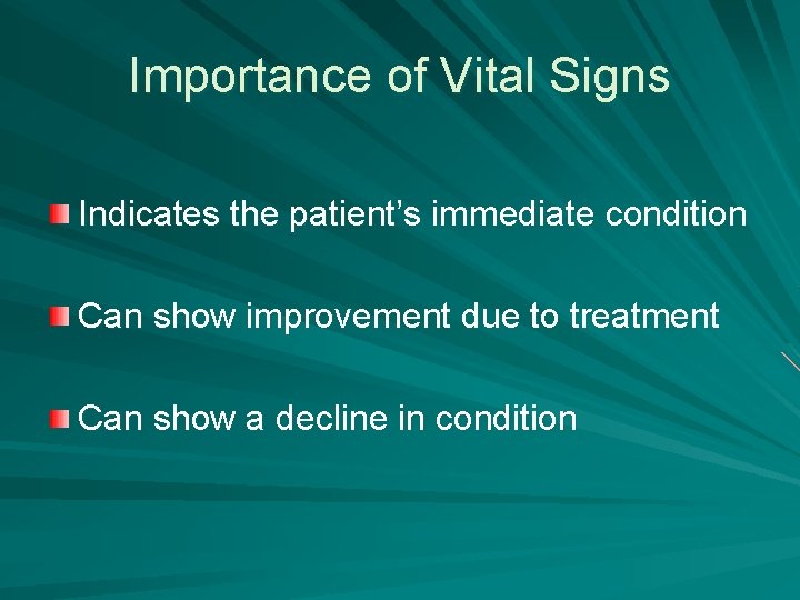 Importance of Vital Signs Indicates the patient’s immediate condition Can show improvement due to