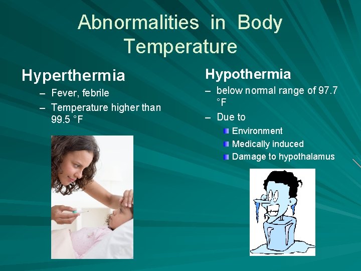 Abnormalities in Body Temperature Hyperthermia – Fever, febrile – Temperature higher than 99. 5