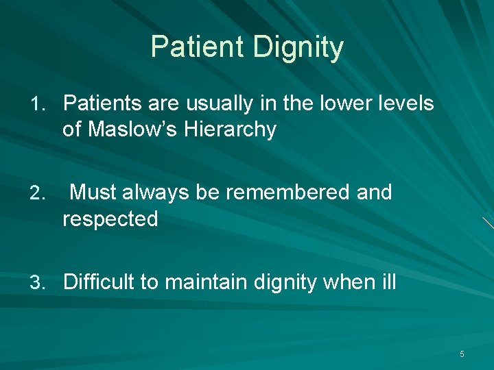 Patient Dignity 1. Patients are usually in the lower levels of Maslow’s Hierarchy 2.