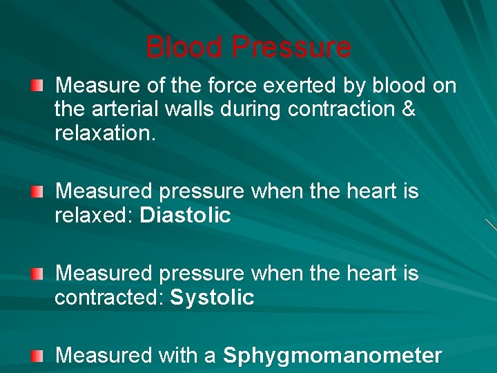 Blood Pressure Measure of the force exerted by blood on the arterial walls during