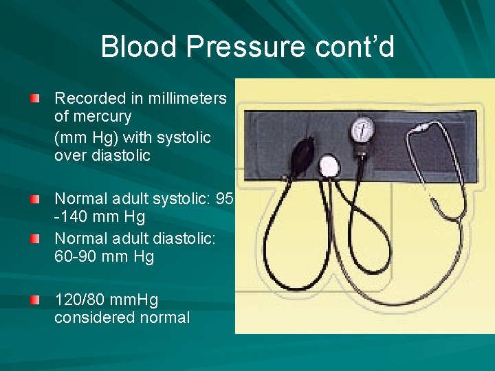 Blood Pressure cont’d Recorded in millimeters of mercury (mm Hg) with systolic over diastolic