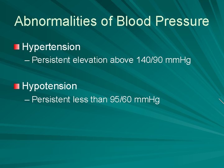 Abnormalities of Blood Pressure Hypertension – Persistent elevation above 140/90 mm. Hg Hypotension –