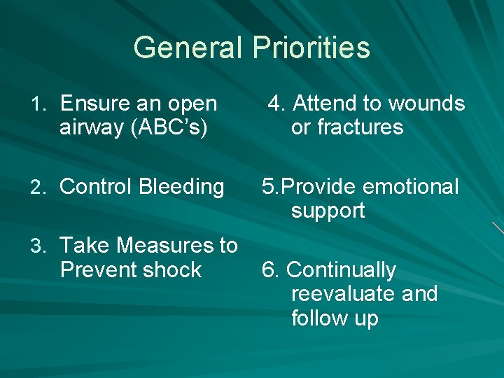 General Priorities 1. Ensure an open airway (ABC’s) 2. Control Bleeding 3. Take Measures