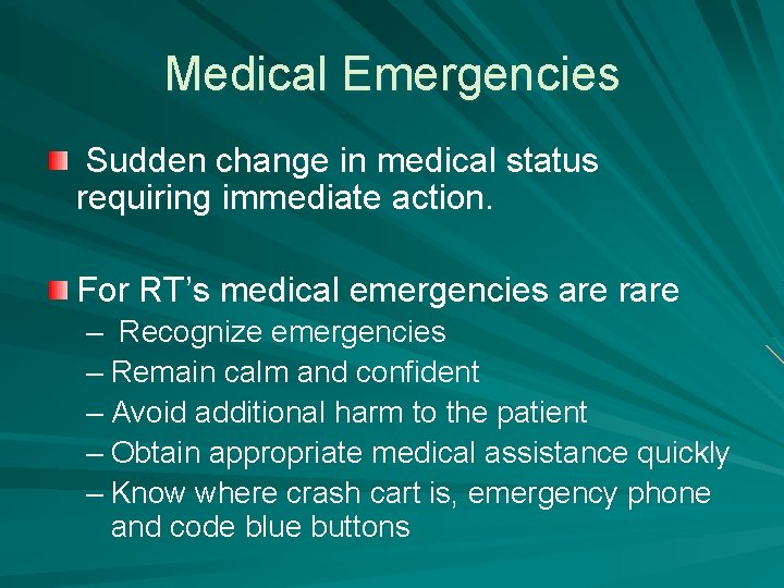Medical Emergencies Sudden change in medical status requiring immediate action. For RT’s medical emergencies