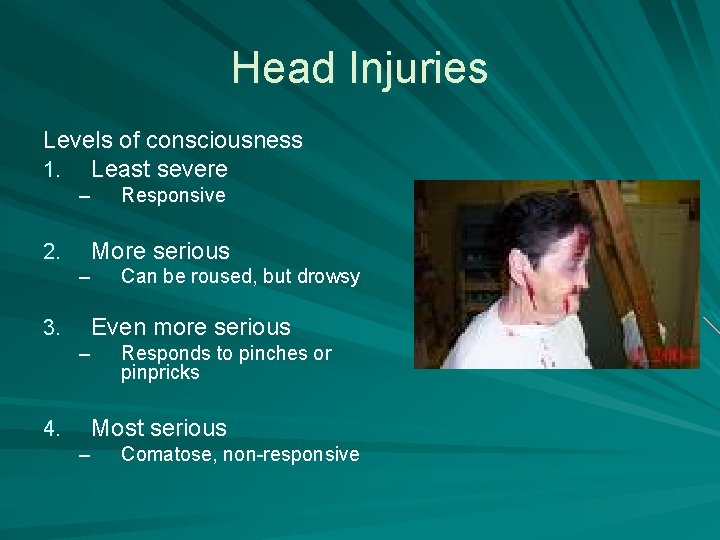 Head Injuries Levels of consciousness 1. Least severe – 2. More serious – 3.