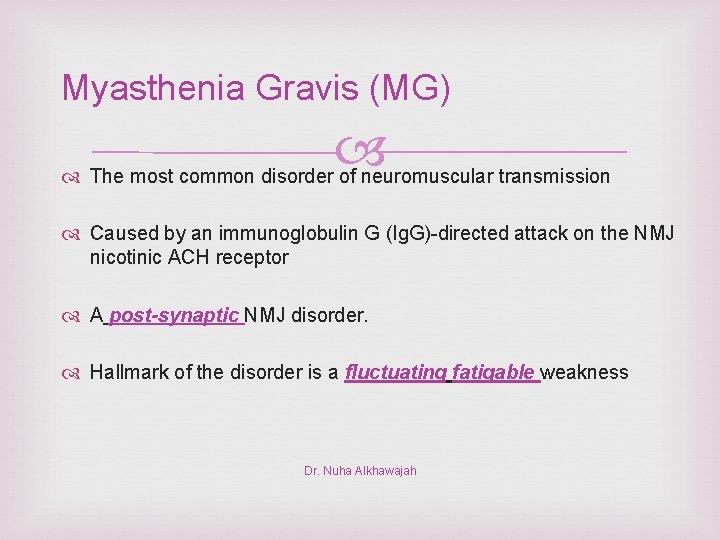 Myasthenia Gravis (MG) The most common disorder of neuromuscular transmission Caused by an immunoglobulin