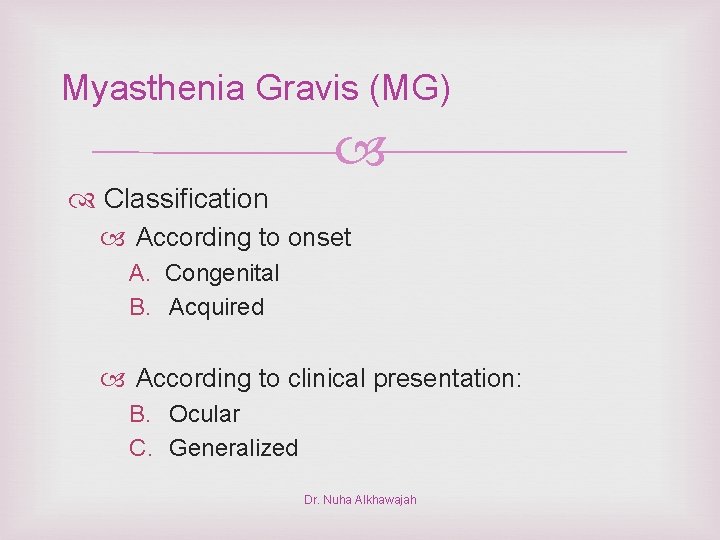 Myasthenia Gravis (MG) Classification According to onset A. Congenital B. Acquired According to clinical