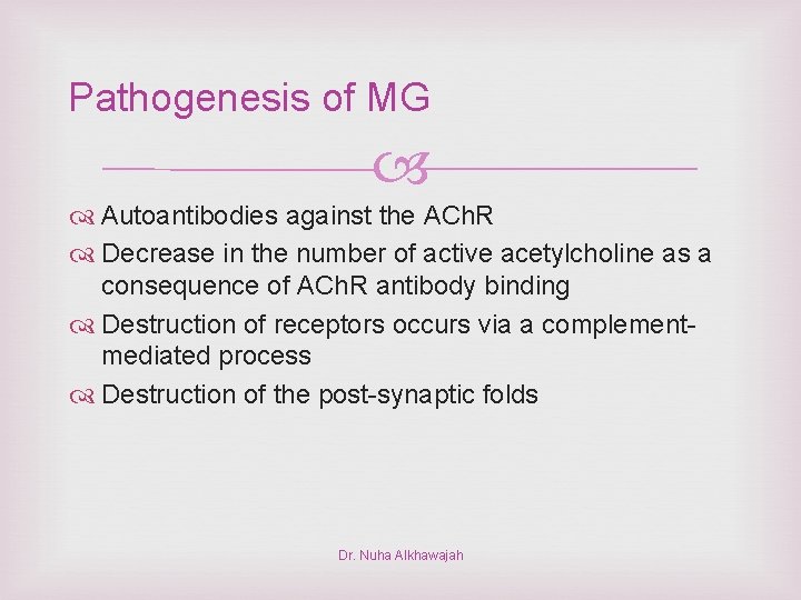 Pathogenesis of MG Autoantibodies against the ACh. R Decrease in the number of active