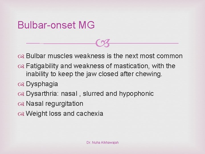 Bulbar-onset MG Bulbar muscles weakness is the next most common Fatigability and weakness of