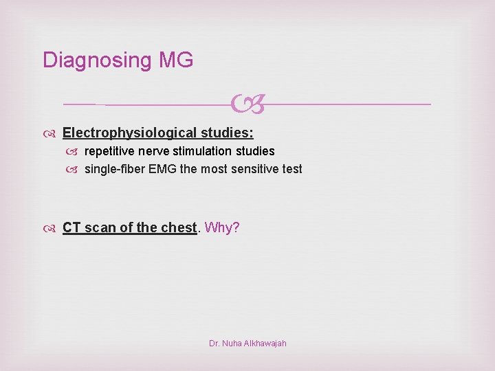 Diagnosing MG Electrophysiological studies: repetitive nerve stimulation studies single-fiber EMG the most sensitive test