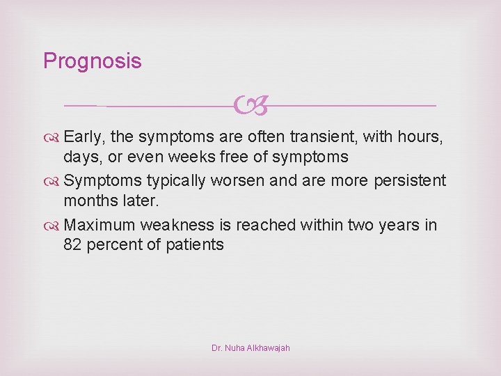 Prognosis Early, the symptoms are often transient, with hours, days, or even weeks free