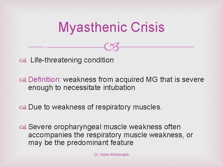 Myasthenic Crisis Life-threatening condition Definition: weakness from acquired MG that is severe enough to