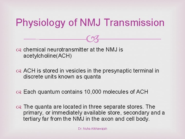 Physiology of NMJ Transmission chemical neurotransmitter at the NMJ is acetylcholine(ACH) ACH is stored