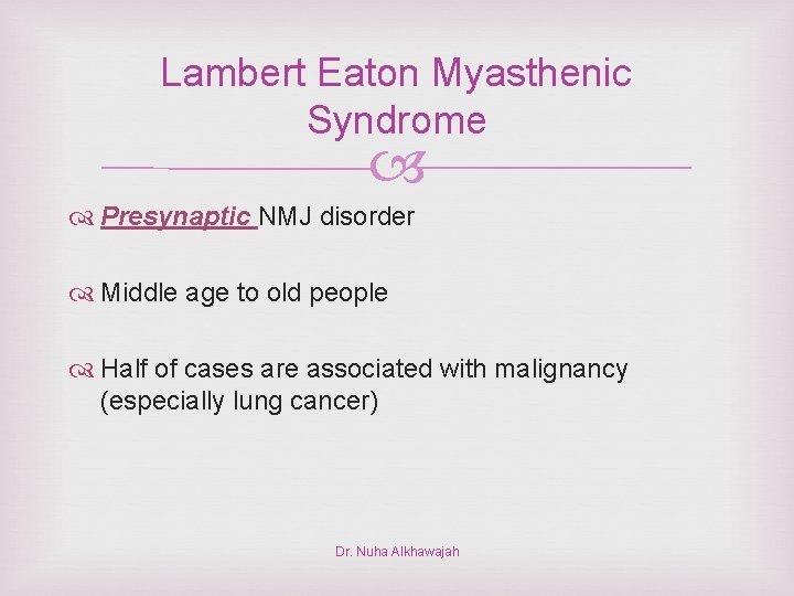 Lambert Eaton Myasthenic Syndrome Presynaptic NMJ disorder Middle age to old people Half of