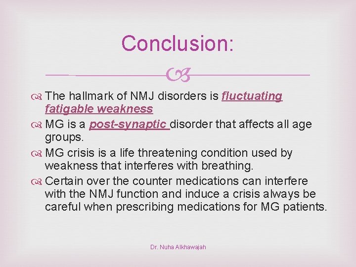 Conclusion: The hallmark of NMJ disorders is fluctuating fatigable weakness MG is a post-synaptic