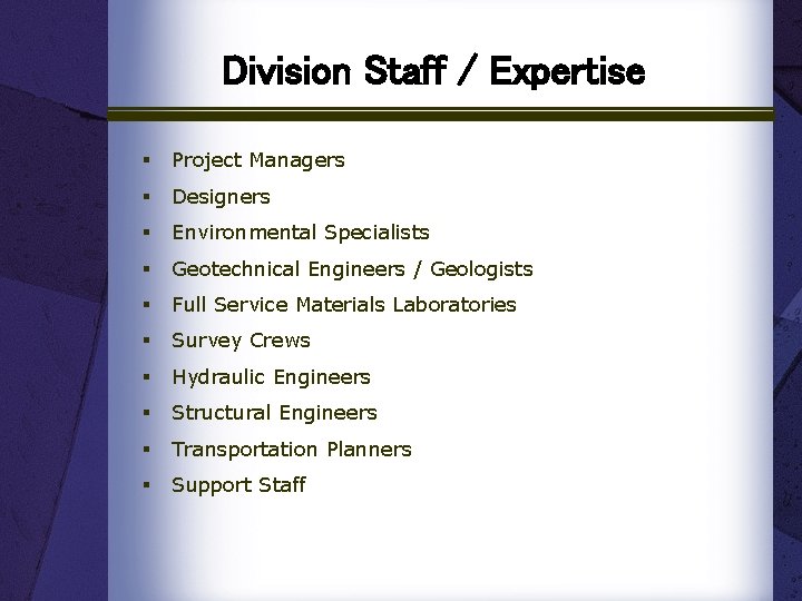 Division Staff / Expertise § Project Managers § Designers § Environmental Specialists § Geotechnical