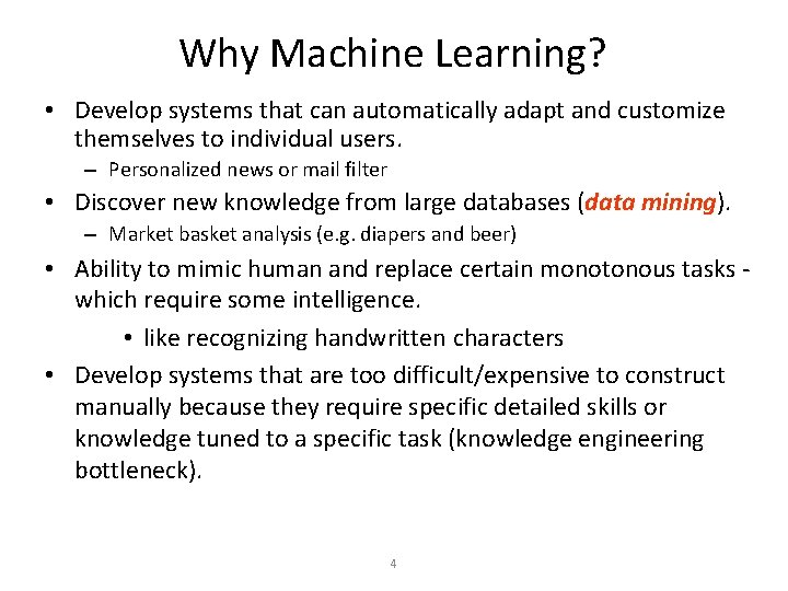 Why Machine Learning? • Develop systems that can automatically adapt and customize themselves to