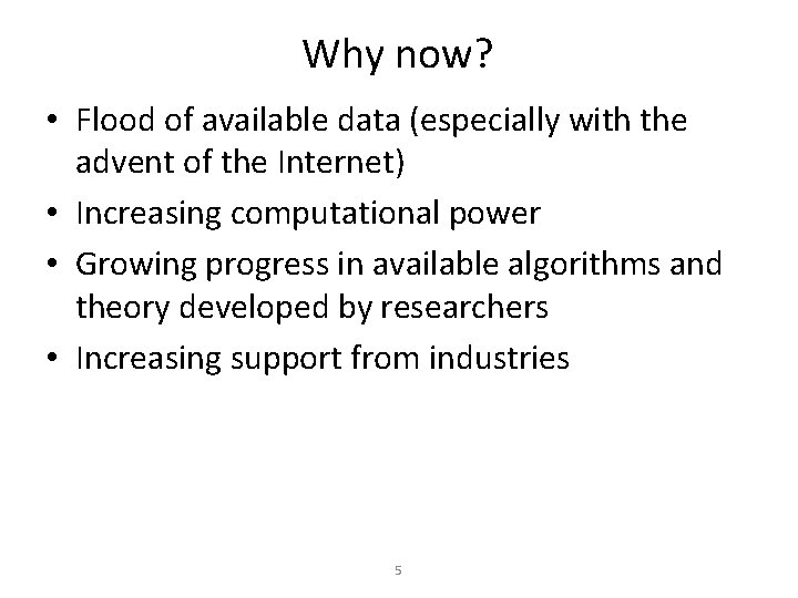 Why now? • Flood of available data (especially with the advent of the Internet)