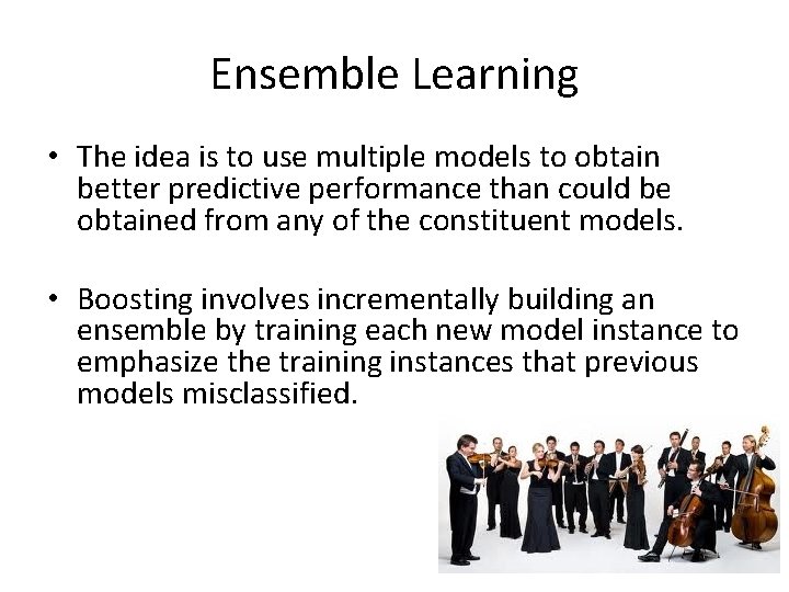 Ensemble Learning • The idea is to use multiple models to obtain better predictive