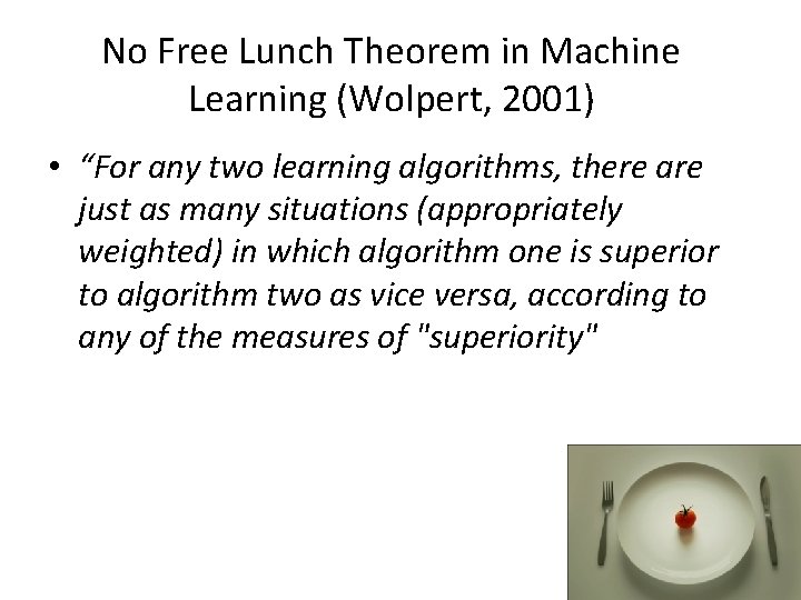 No Free Lunch Theorem in Machine Learning (Wolpert, 2001) • “For any two learning