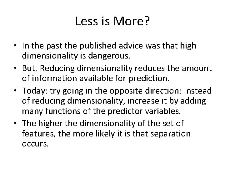 Less is More? • In the past the published advice was that high dimensionality