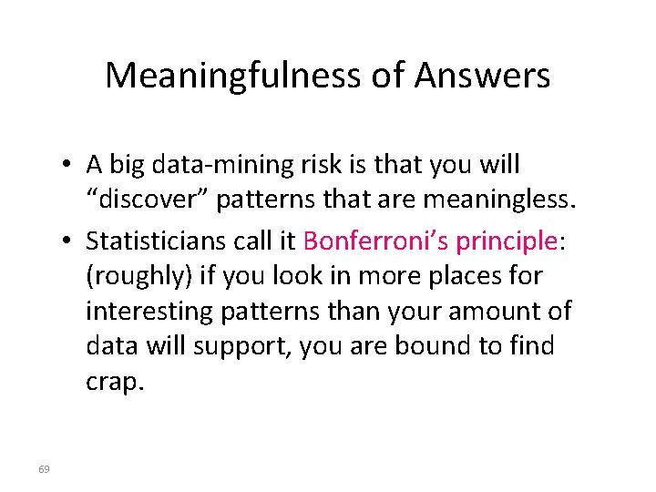 Meaningfulness of Answers • A big data-mining risk is that you will “discover” patterns