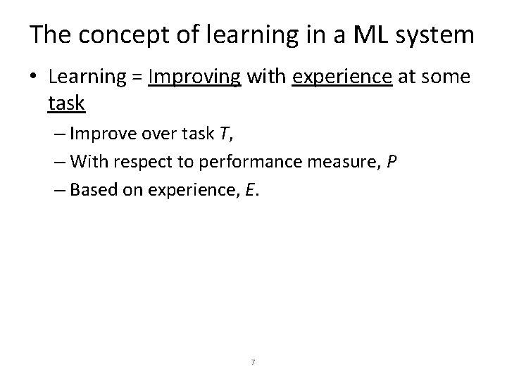 The concept of learning in a ML system • Learning = Improving with experience