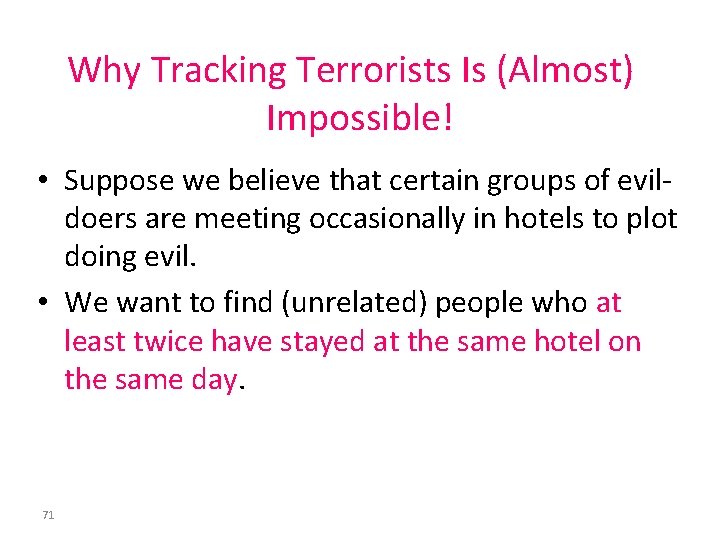 Why Tracking Terrorists Is (Almost) Impossible! • Suppose we believe that certain groups of