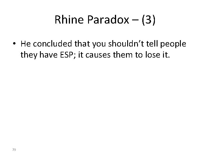 Rhine Paradox – (3) • He concluded that you shouldn’t tell people they have