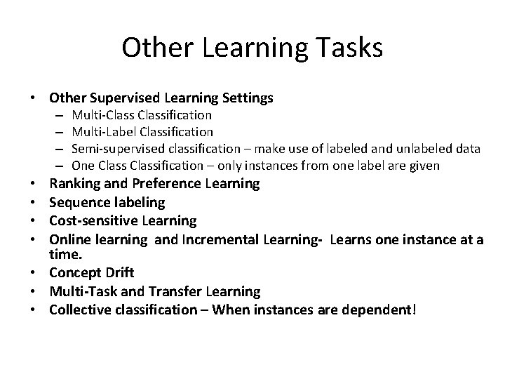 Other Learning Tasks • Other Supervised Learning Settings – – Multi-Classification Multi-Label Classification Semi-supervised